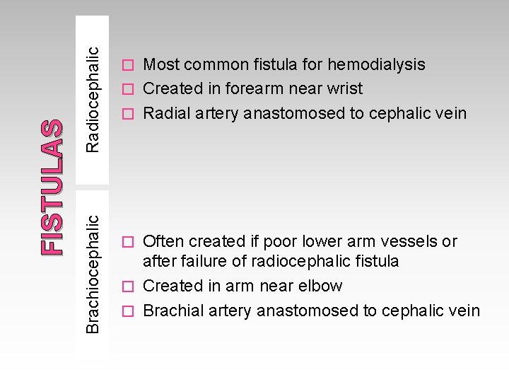 Radiocephalic Brachiocephalic FISTULAS Most common fistula for hemodialysis � Created in forearm near wrist Radiocephalic Brachiocephalic FISTULAS Most common fistula for hemodialysis � Created in forearm near wrist