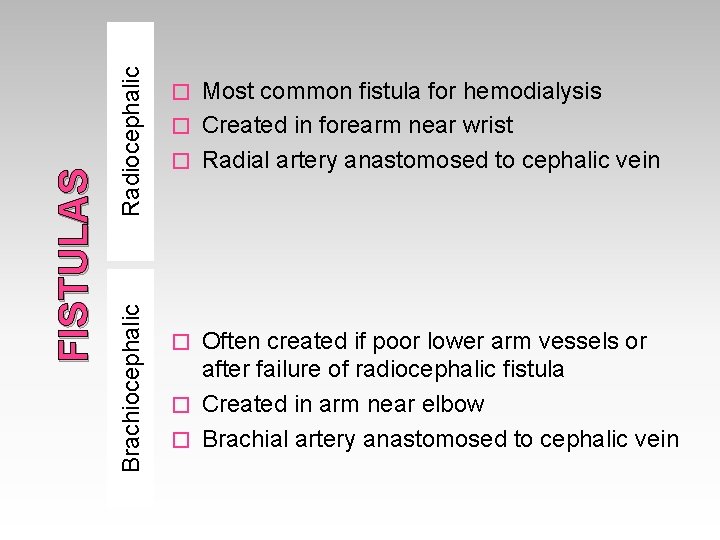 Radiocephalic Brachiocephalic FISTULAS Most common fistula for hemodialysis � Created in forearm near wrist