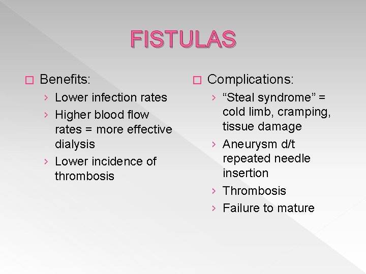 FISTULAS � Benefits: › Lower infection rates › Higher blood flow rates = more