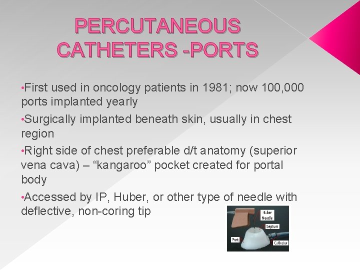 PERCUTANEOUS CATHETERS -PORTS • First used in oncology patients in 1981; now 100, 000
