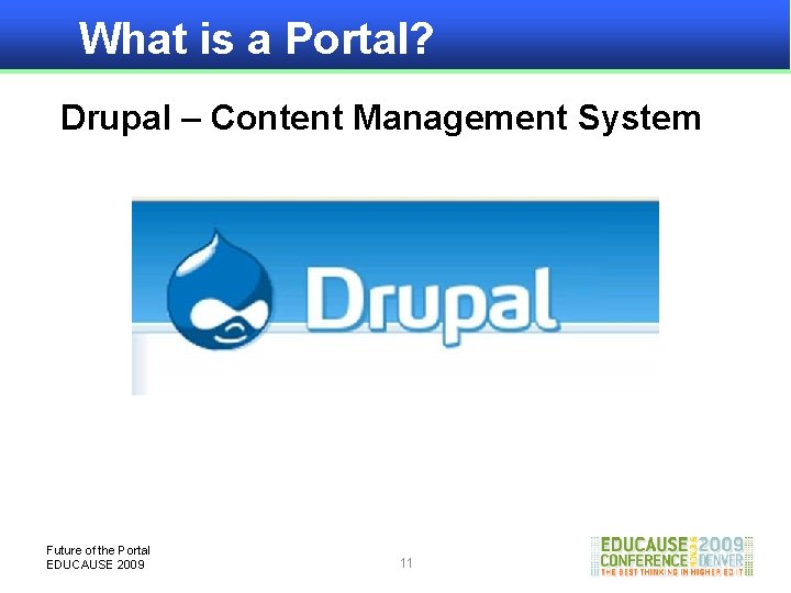 What is a Portal? Drupal – Content Management System Future of the Portal EDUCAUSE