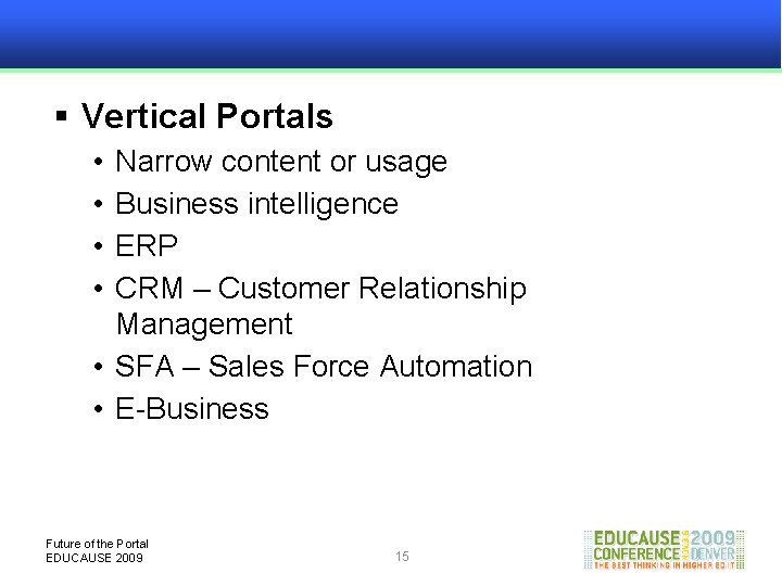 § Vertical Portals • • Narrow content or usage Business intelligence ERP CRM –