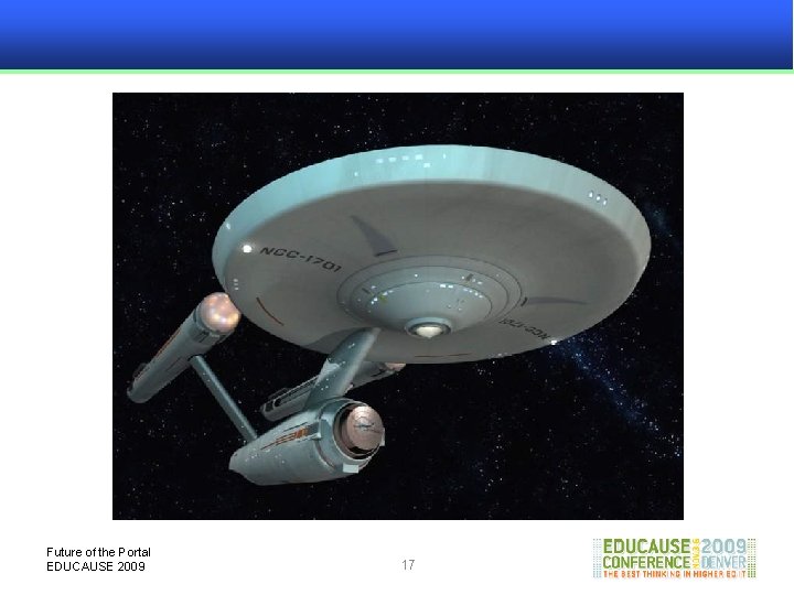 Future of the Portal EDUCAUSE 2009 17 