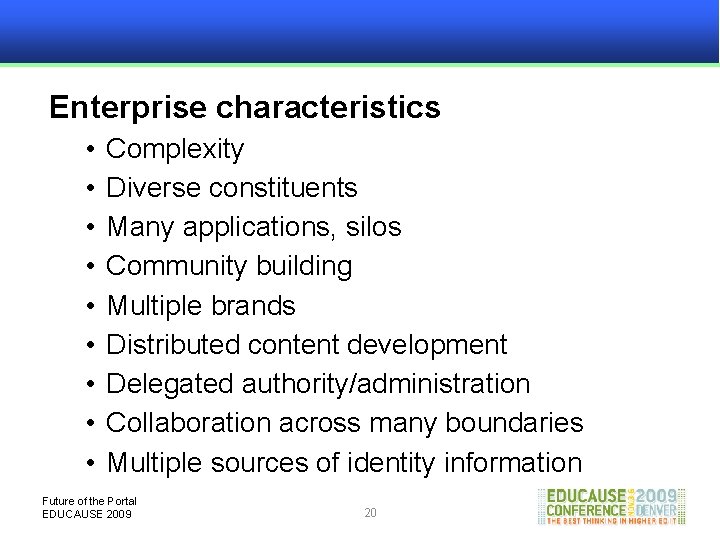 Enterprise characteristics • • • Complexity Diverse constituents Many applications, silos Community building Multiple