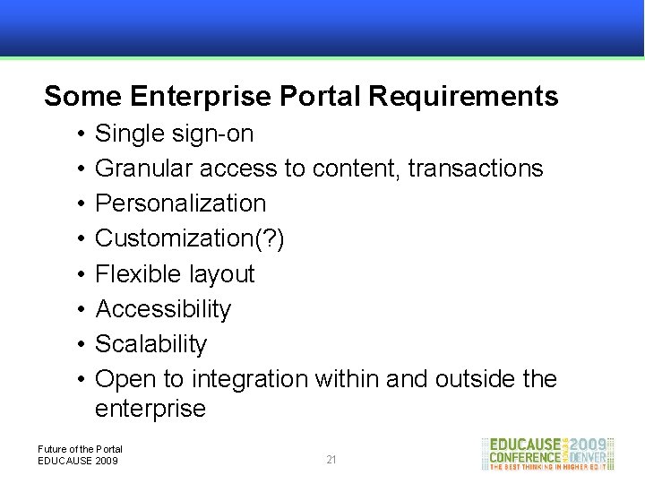 Some Enterprise Portal Requirements • • Single sign-on Granular access to content, transactions Personalization