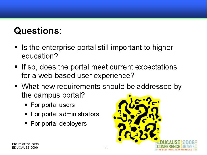 Questions: § Is the enterprise portal still important to higher education? § If so,