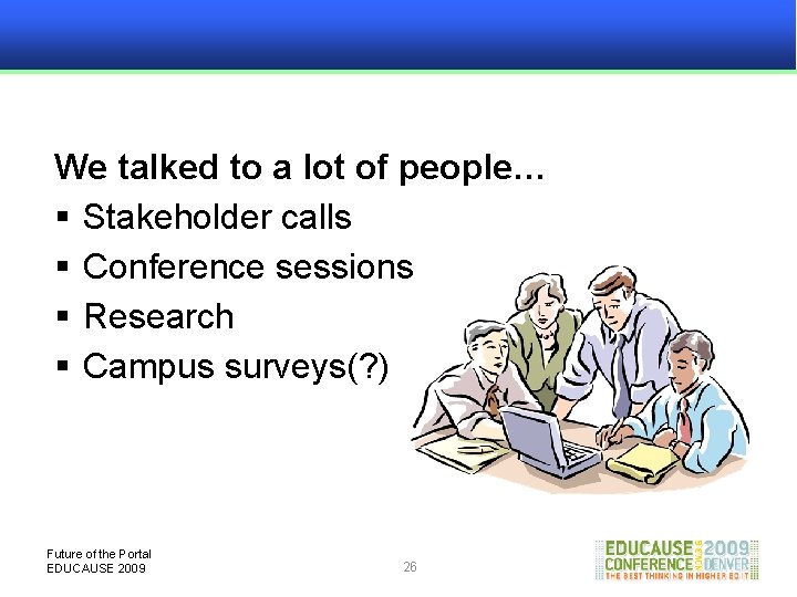 We talked to a lot of people… § Stakeholder calls § Conference sessions §