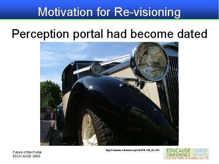 Motivation for Re-visioning Perception portal had become dated Future of the Portal EDUCAUSE 2009