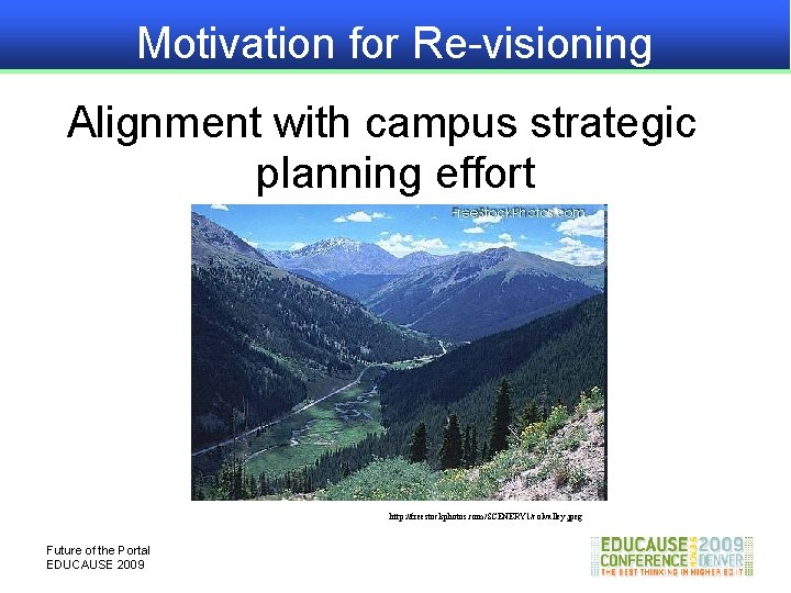 Motivation for Re-visioning Alignment with campus strategic planning effort http: //freestockphotos. com/SCENERY 1/colvalley. jpeg