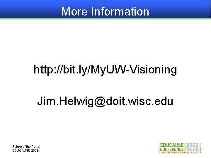 More Information http: //bit. ly/My. UW-Visioning Jim. Helwig@doit. wisc. edu Future of the Portal