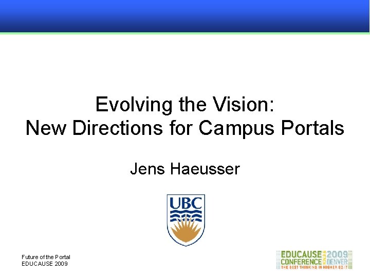 Evolving the Vision: New Directions for Campus Portals Jens Haeusser Future of the Portal