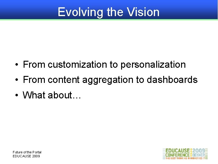 Evolving the Vision • From customization to personalization • From content aggregation to dashboards
