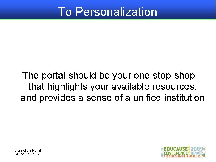 To Personalization The portal should be your one-stop-shop that highlights your available resources, and