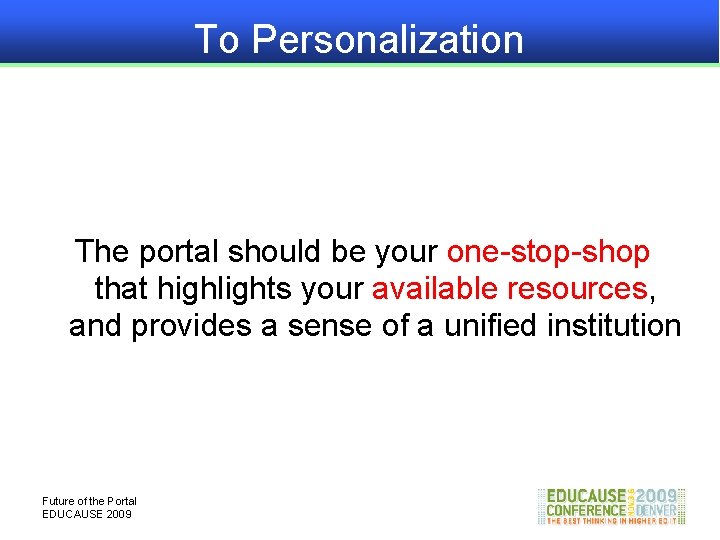 To Personalization The portal should be your one-stop-shop that highlights your available resources, and