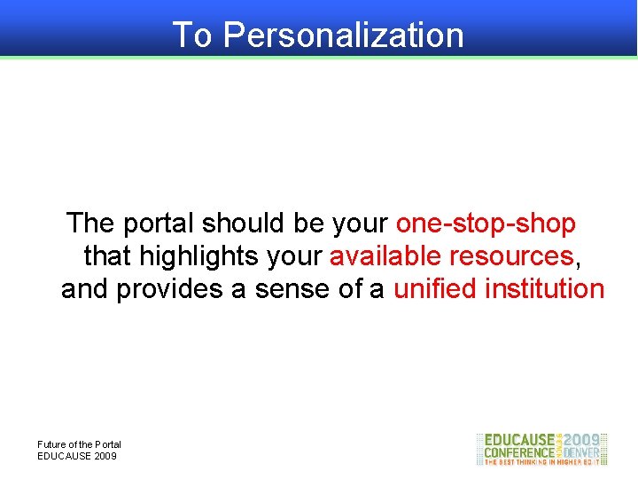 To Personalization The portal should be your one-stop-shop that highlights your available resources, and