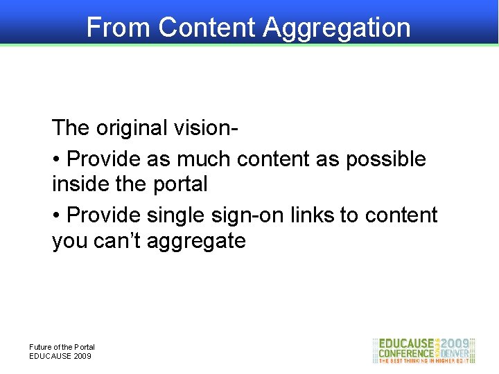 From Content Aggregation The original vision • Provide as much content as possible inside