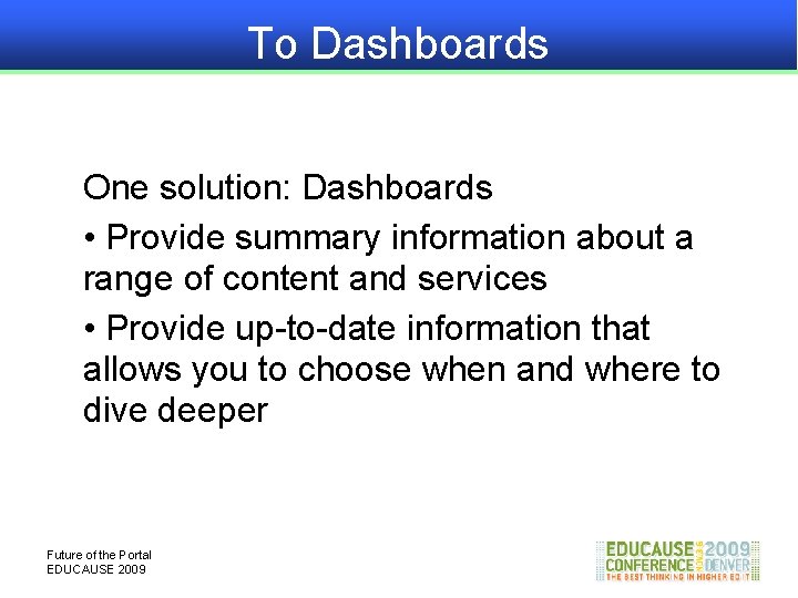 To Dashboards One solution: Dashboards • Provide summary information about a range of content