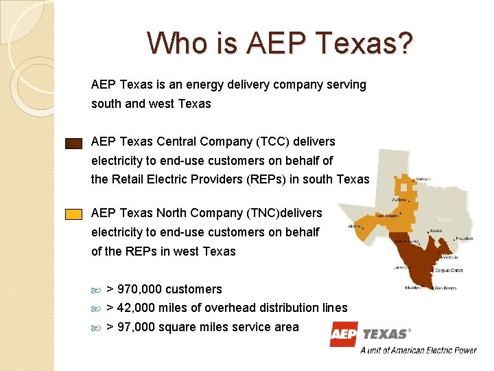 Who is AEP Texas? AEP Texas is an energy delivery company serving south and Who is AEP Texas? AEP Texas is an energy delivery company serving south and