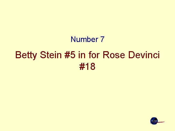 Number 7 Betty Stein #5 in for Rose Devinci #18 