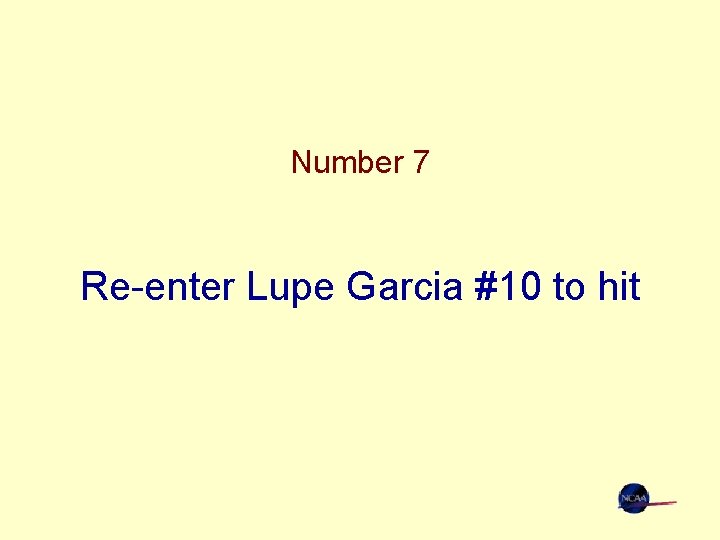 Number 7 Re-enter Lupe Garcia #10 to hit 