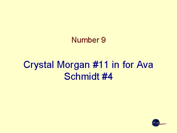 Number 9 Crystal Morgan #11 in for Ava Schmidt #4 