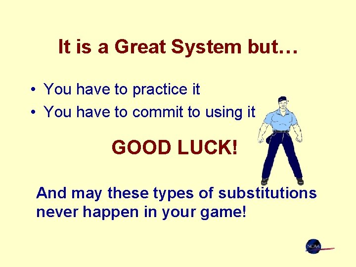 It is a Great System but… • You have to practice it • You