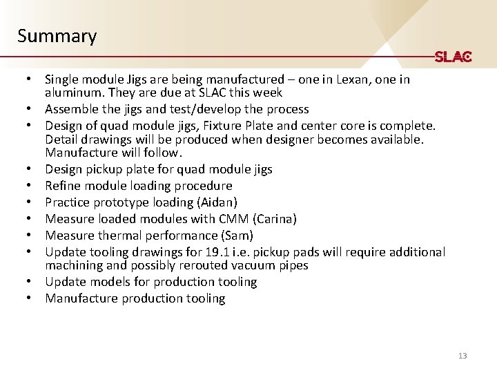 Summary • Single module Jigs are being manufactured – one in Lexan, one in