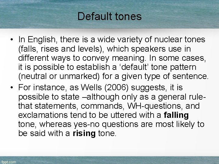Default tones • In English, there is a wide variety of nuclear tones (falls,