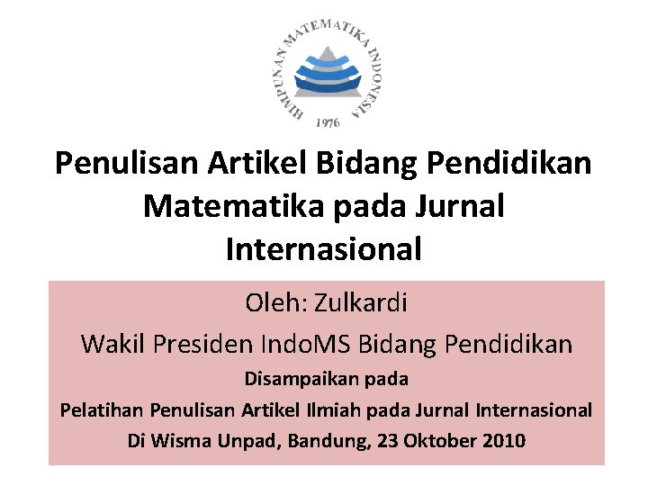 Penulisan Artikel Bidang Pendidikan Matematika pada Jurnal Internasional Oleh: Zulkardi Wakil Presiden Indo. MS