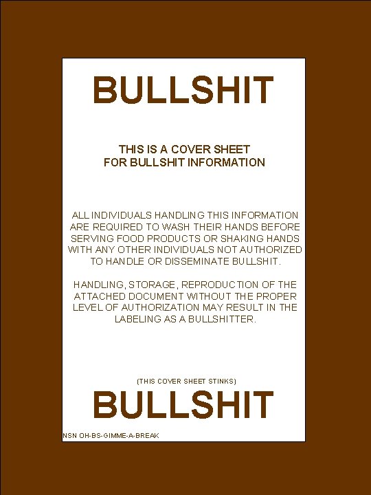BULLSHIT THIS IS A COVER SHEET FOR BULLSHIT INFORMATION ALL INDIVIDUALS HANDLING THIS INFORMATION BULLSHIT THIS IS A COVER SHEET FOR BULLSHIT INFORMATION ALL INDIVIDUALS HANDLING THIS INFORMATION