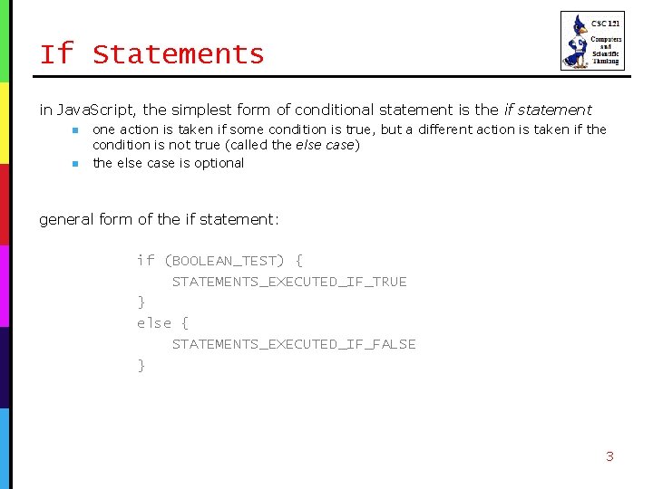 If Statements in Java. Script, the simplest form of conditional statement is the if