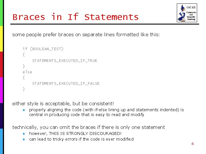 Braces in If Statements some people prefer braces on separate lines formatted like this: