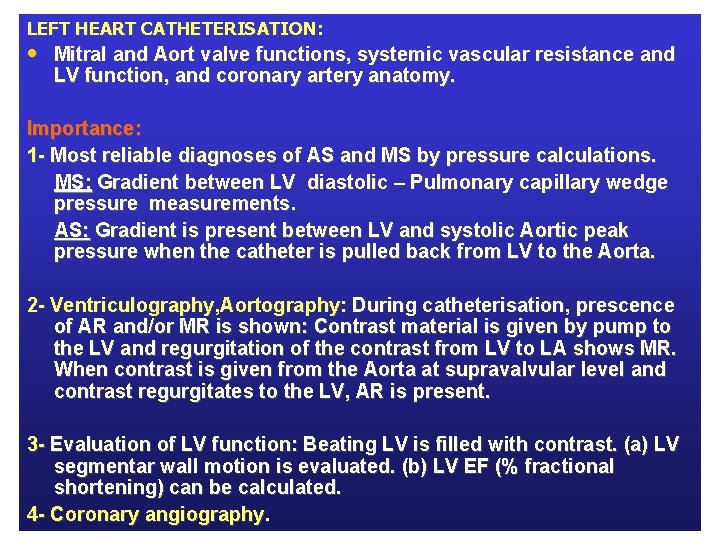 LEFT HEART CATHETERISATION: • Mitral and Aort valve functions, systemic vascular resistance and LV
