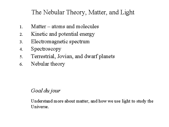 The Nebular Theory, Matter, and Light 1. 2. 3. 4. 5. 6. Matter –