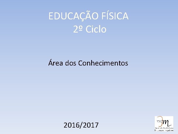 EDUCAÇÃO FÍSICA 2º Ciclo Área dos Conhecimentos 2016/2017 