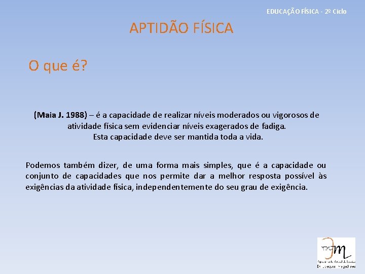 EDUCAÇÃO FÍSICA - 2º Ciclo APTIDÃO FÍSICA O que é? (Maia J. 1988) –