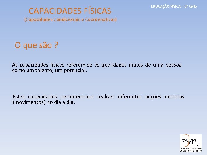 CAPACIDADES FÍSICAS EDUCAÇÃO FÍSICA – 2º Ciclo (Capacidades Condicionais e Coordenativas) O que são