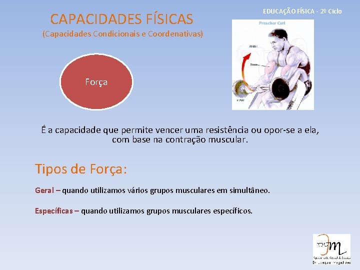 CAPACIDADES FÍSICAS EDUCAÇÃO FÍSICA - 2º Ciclo (Capacidades Condicionais e Coordenativas) Força É a