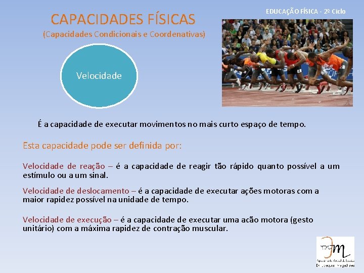 CAPACIDADES FÍSICAS EDUCAÇÃO FÍSICA - 2º Ciclo (Capacidades Condicionais e Coordenativas) Velocidade É a