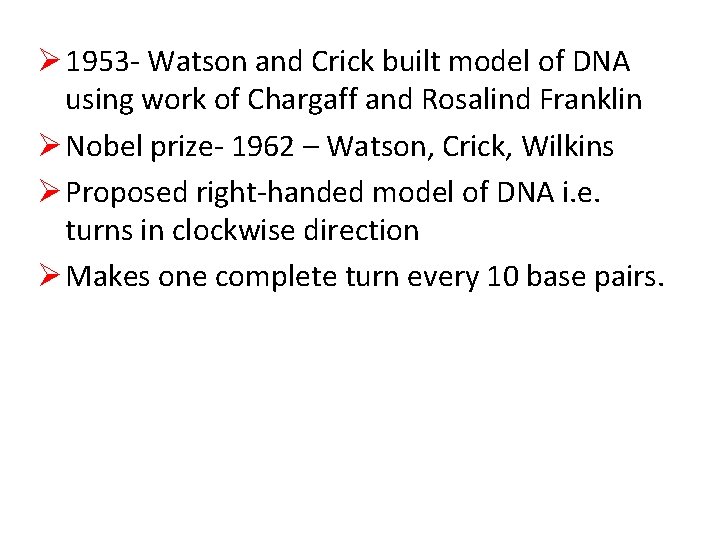 Ø 1953 - Watson and Crick built model of DNA using work of Chargaff