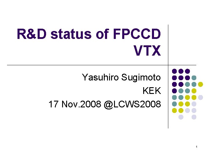 R&D status of FPCCD VTX Yasuhiro Sugimoto KEK 17 Nov. 2008 @LCWS 2008 1