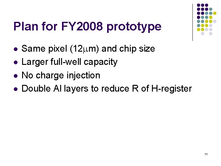 Plan for FY 2008 prototype l l Same pixel (12 mm) and chip size