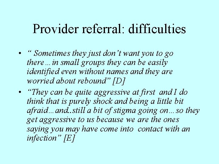 Provider referral: difficulties • “ Sometimes they just don’t want you to go there…in