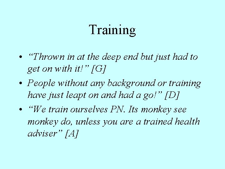 Training • “Thrown in at the deep end but just had to get on