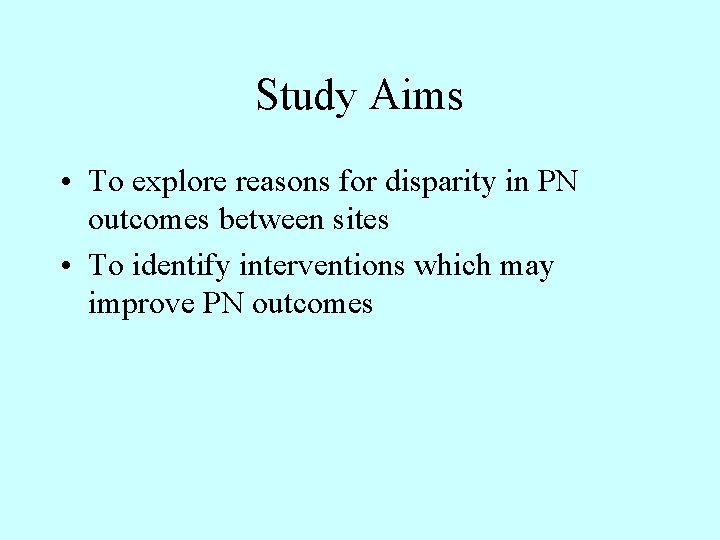 Study Aims • To explore reasons for disparity in PN outcomes between sites •