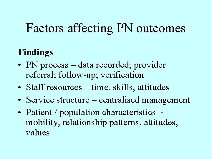 Factors affecting PN outcomes Findings • PN process – data recorded; provider referral; follow-up;