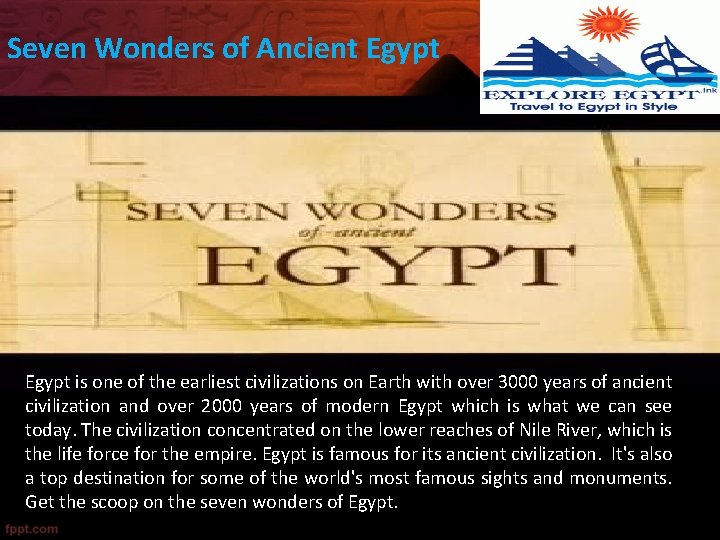 Seven Wonders of Ancient Egypt is one of the earliest civilizations on Earth with