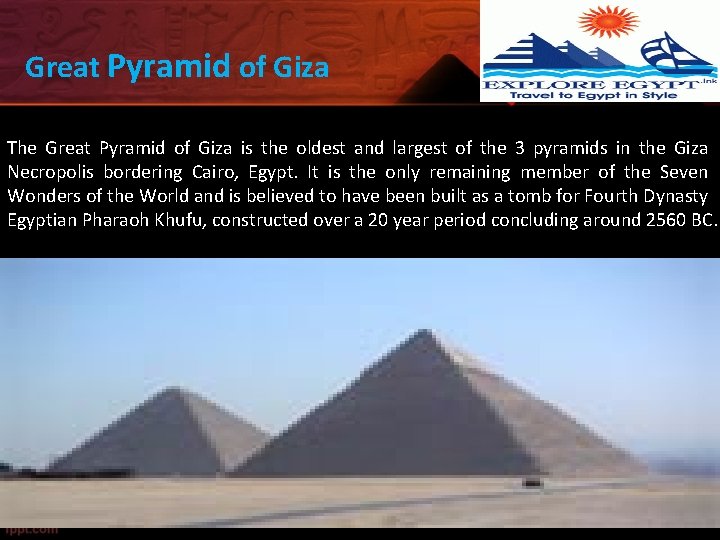 Great Pyramid of Giza The Great Pyramid of Giza is the oldest and largest