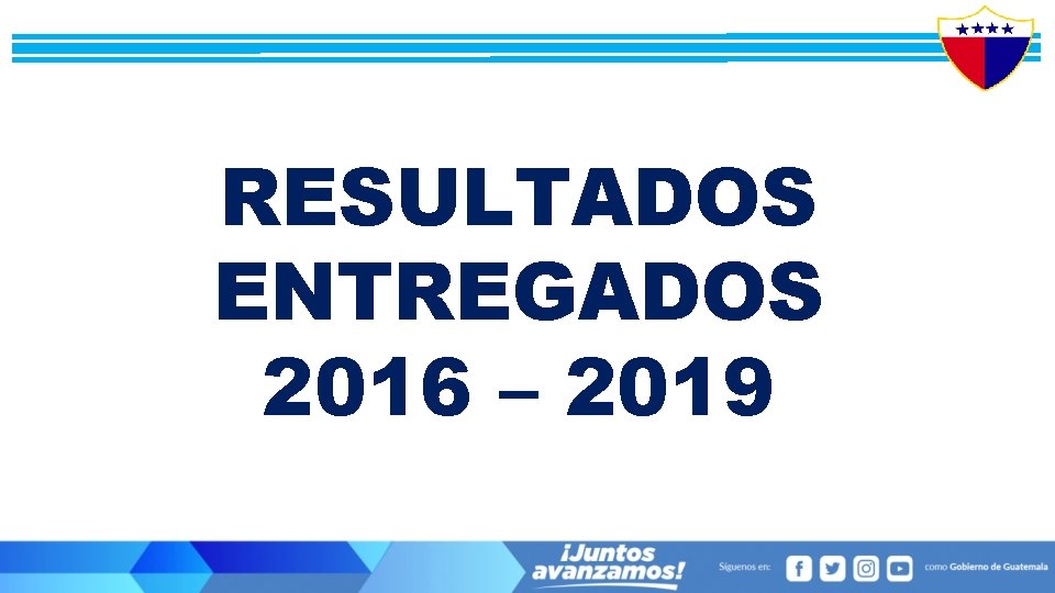 RESULTADOS ENTREGADOS 2016 – 2019 