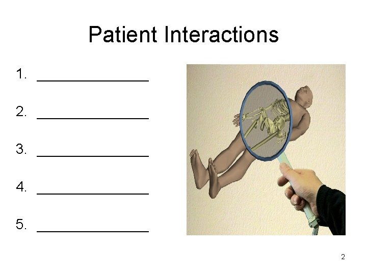 Patient Interactions 1. _______ 2. _______ 3. _______ 4. _______ 5. _______ 2 